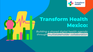 Transform Health Mexico: Building a Shared Digital Health Agenda Through Multistakeholder Collaboration